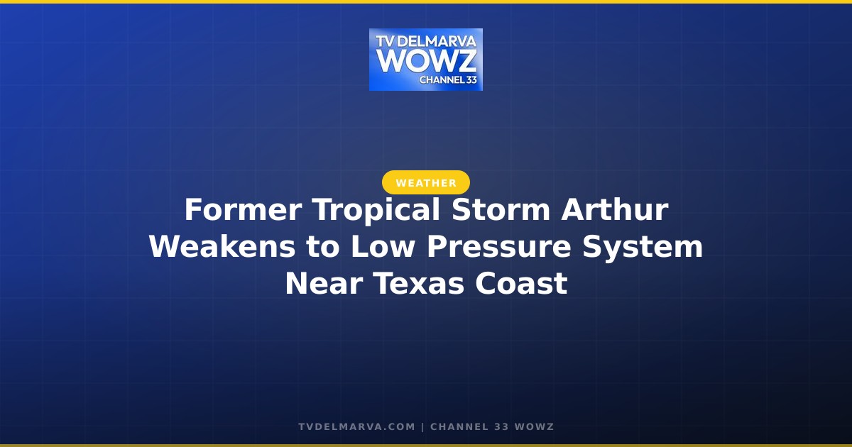 Former Tropical Storm Arthur Weakens to Low Pressure System Near Texas Coast