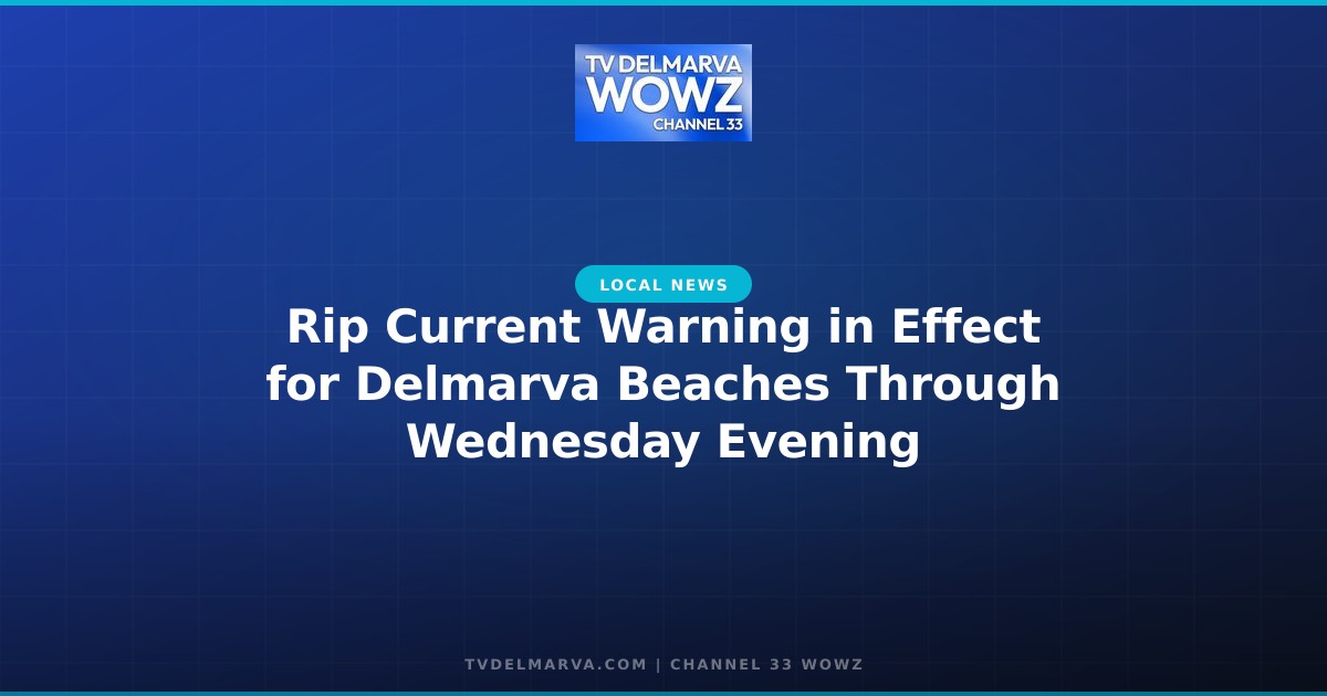 Rip Current Warning in Effect for Delmarva Beaches Through Wednesday Evening