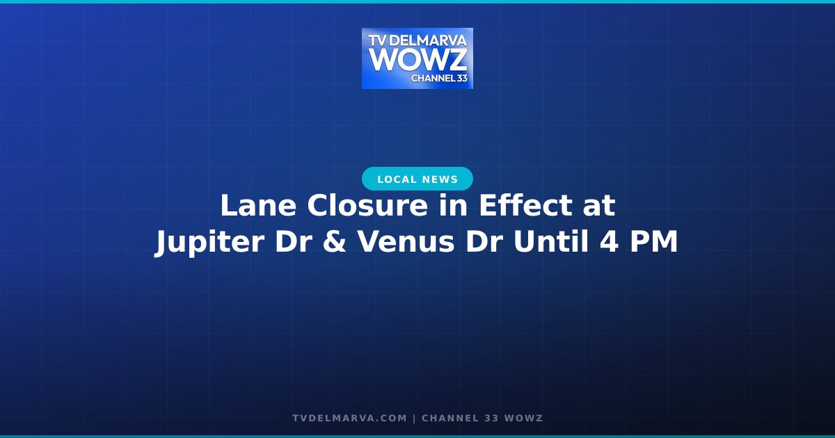 Lane Closure in Effect at Jupiter Dr & Venus Dr Until 4 PM