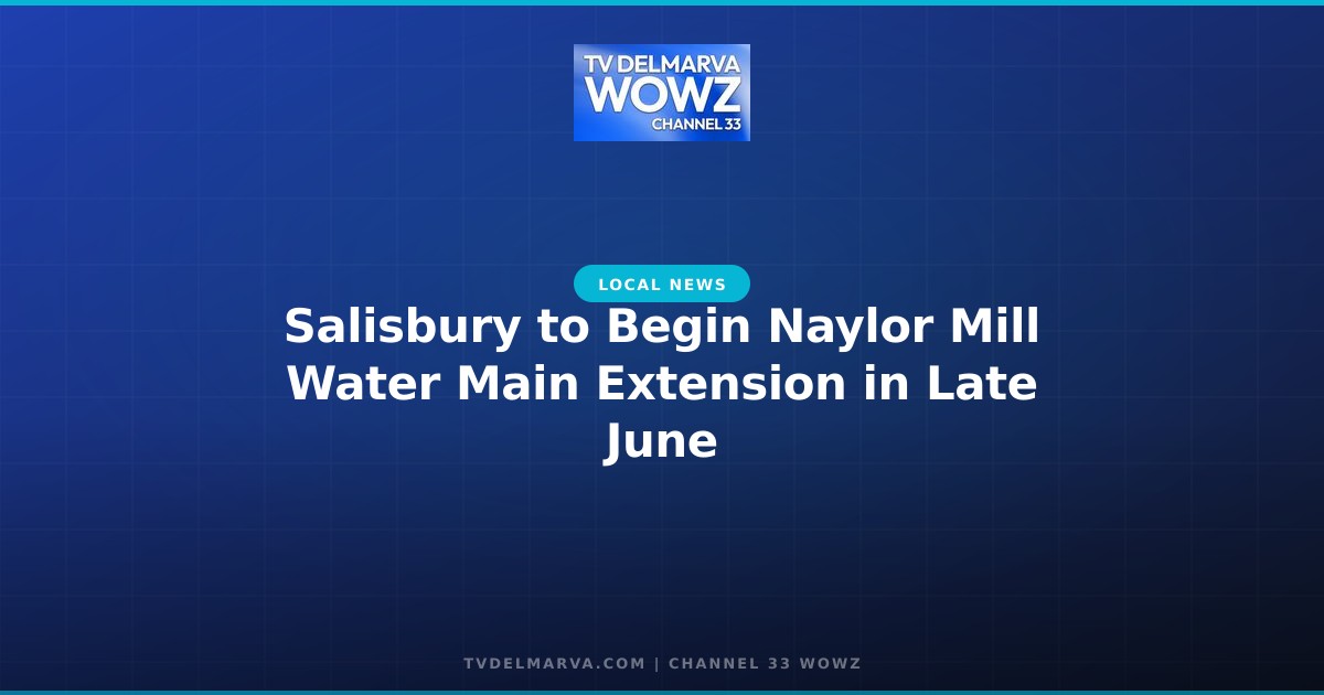 Salisbury to Begin Naylor Mill Water Main Extension in Late June