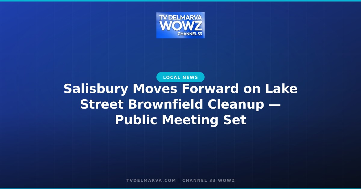 Salisbury Moves Forward on Lake Street Brownfield Cleanup — Public Meeting Set