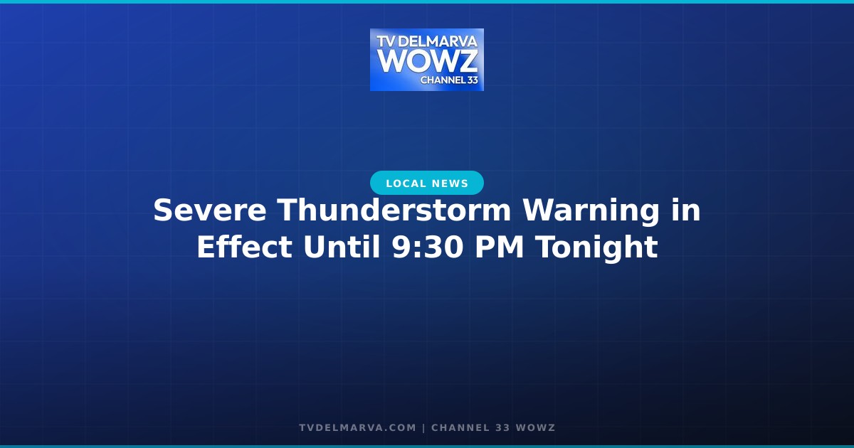 Severe Thunderstorm Warning in Effect Until 9:30 PM Tonight