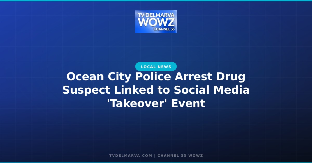 Ocean City Police Arrest Drug Suspect Linked to Social Media ‘Takeover’ Event