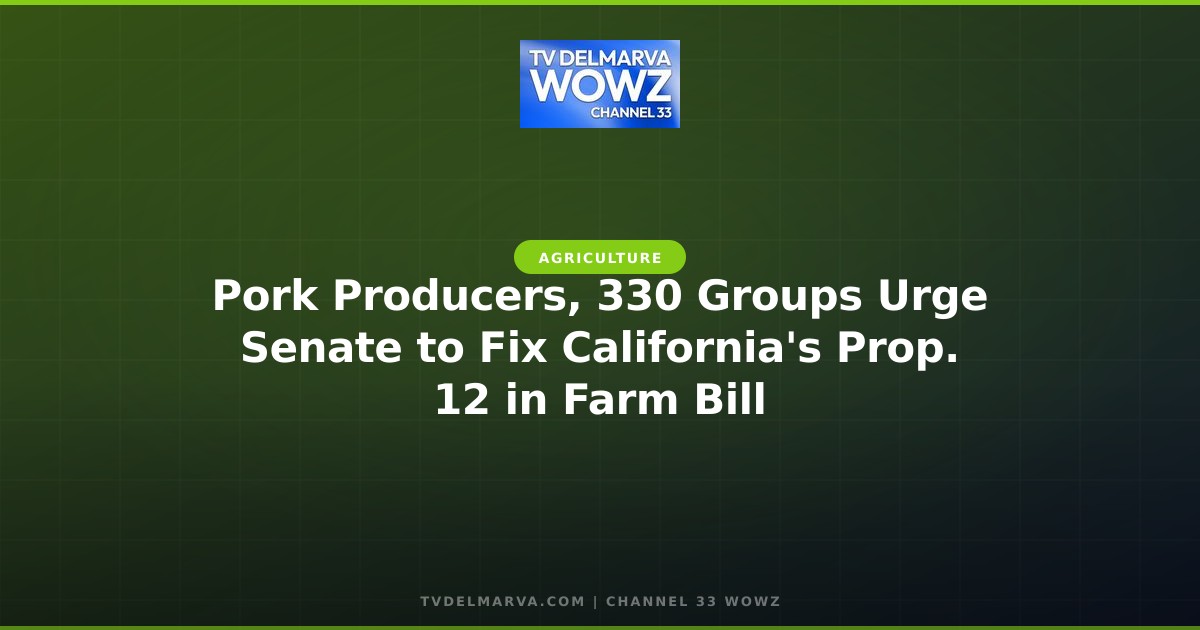 Pork Producers, 330 Groups Urge Senate to Fix California’s Prop. 12 in Farm Bill