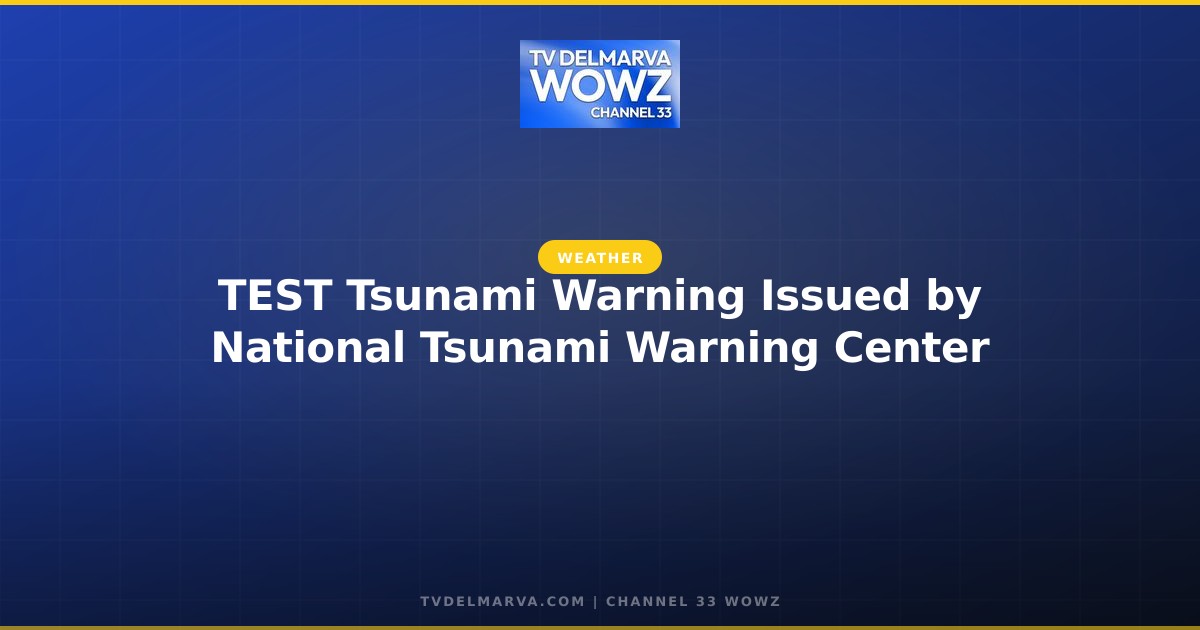 TEST Tsunami Warning Issued by National Tsunami Warning Center