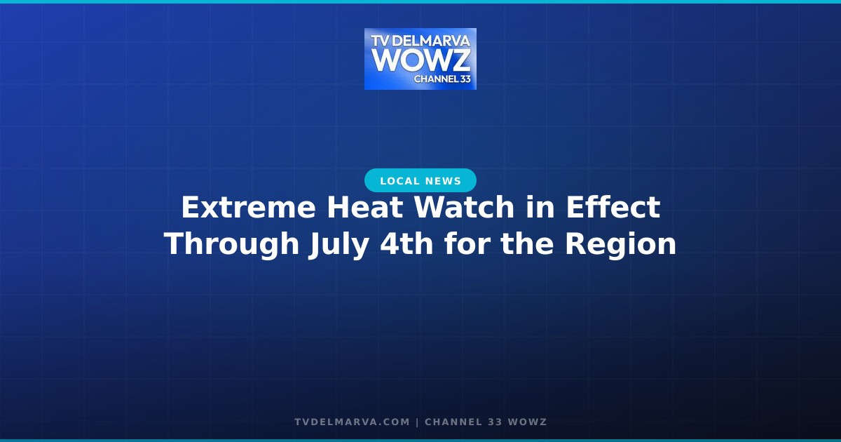 Extreme Heat Watch in Effect Through July 4th for the Region