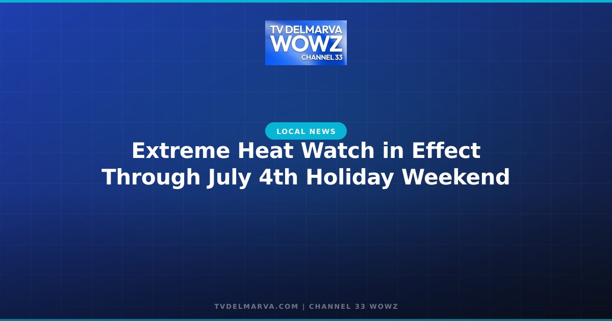 Extreme Heat Watch in Effect Through July 4th Holiday Weekend
