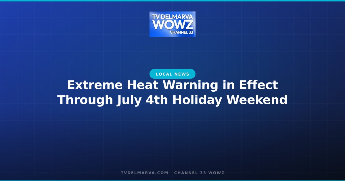 Extreme Heat Warning in Effect Through July 4th Holiday Weekend