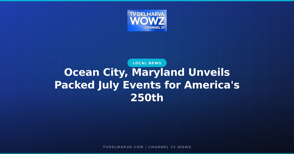 Ocean City, Maryland Unveils Packed July Events for America’s 250th