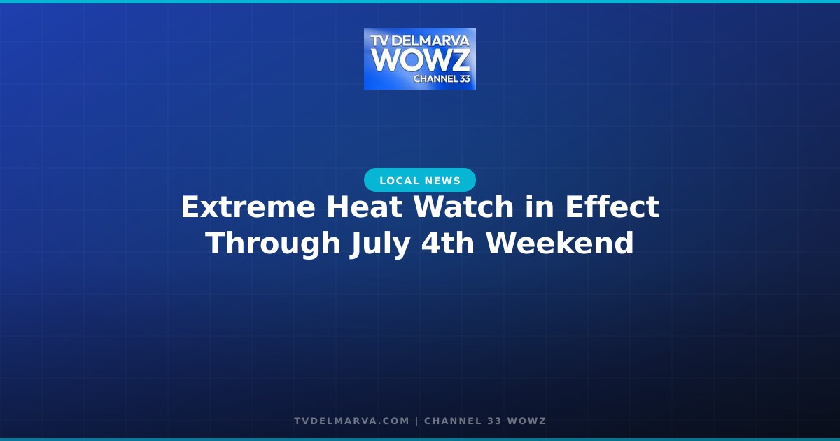 Extreme Heat Watch in Effect Through July 4th Weekend
