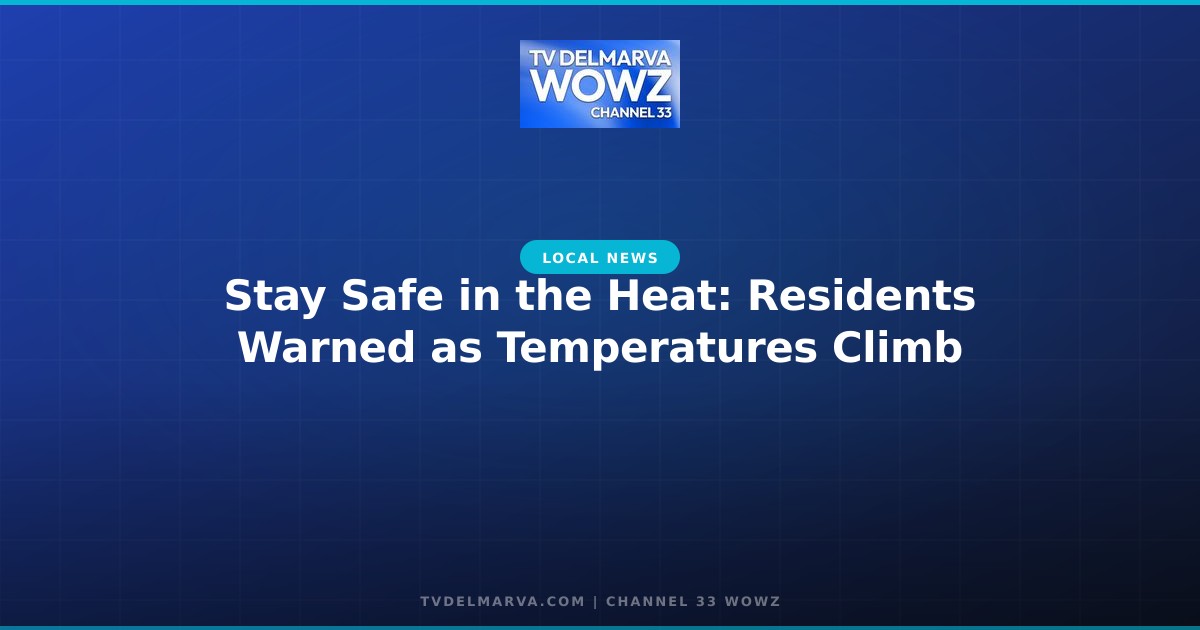 Stay Safe in the Heat: Residents Warned as Temperatures Climb