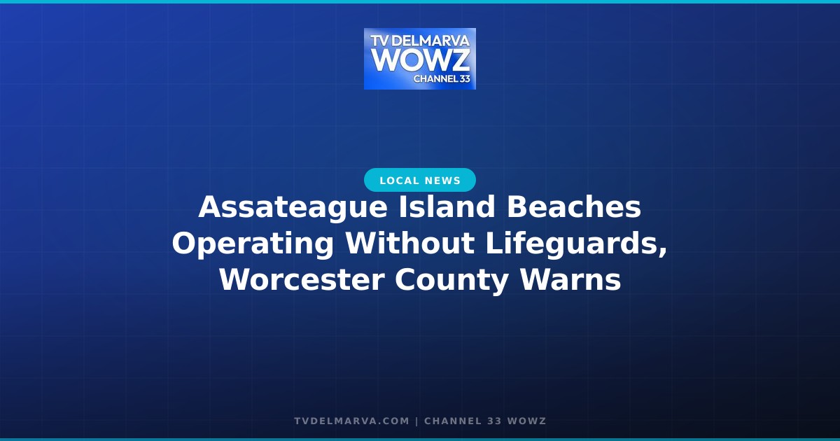 Assateague Island Beaches Operating Without Lifeguards, Worcester County Warns