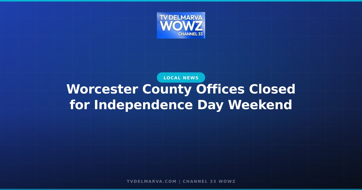 Worcester County Offices Closed for Independence Day Weekend