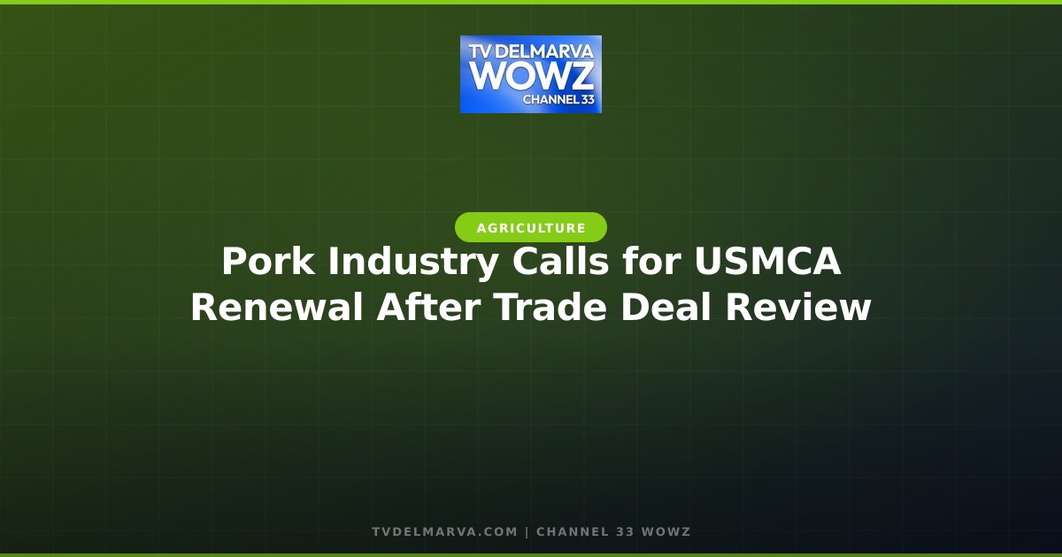 Pork Industry Calls for USMCA Renewal After Trade Deal Review