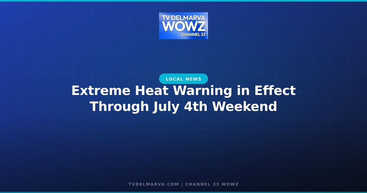 Extreme Heat Warning in Effect Through July 4th Weekend