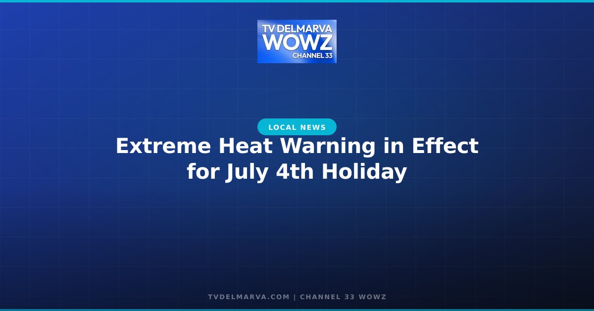 Extreme Heat Warning in Effect for July 4th Holiday
