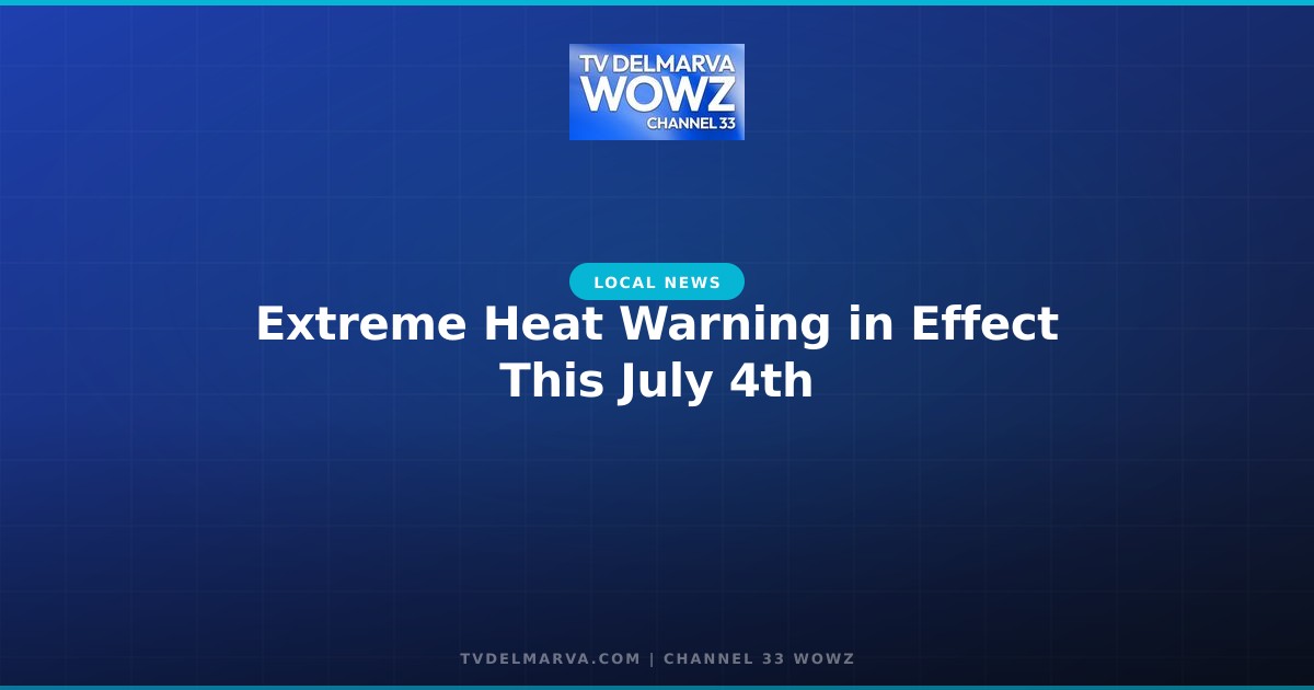 Extreme Heat Warning in Effect This July 4th