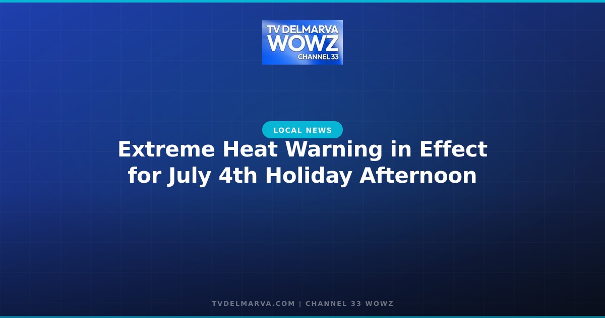 Extreme Heat Warning in Effect for July 4th Holiday Afternoon