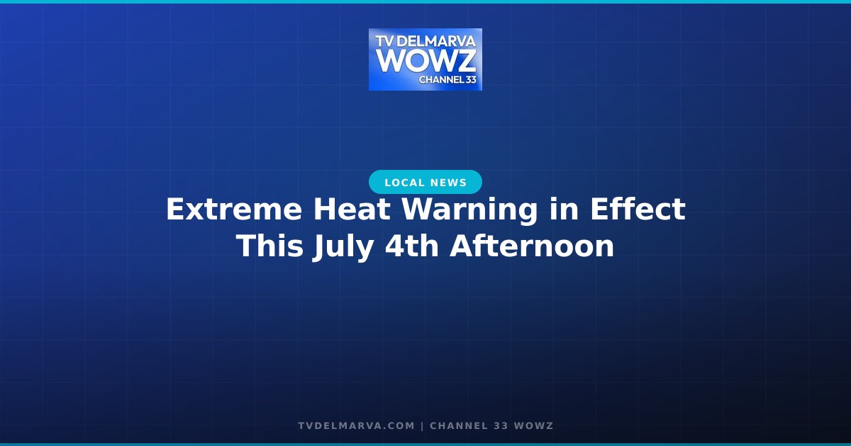 Extreme Heat Warning in Effect This July 4th Afternoon