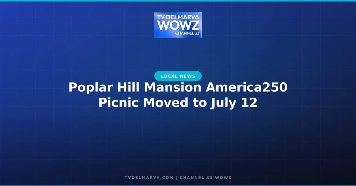 Poplar Hill Mansion America250 Picnic Moved to July 12