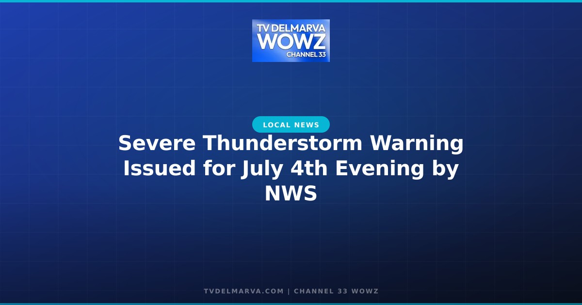 Severe Thunderstorm Warning Issued for July 4th Evening by NWS