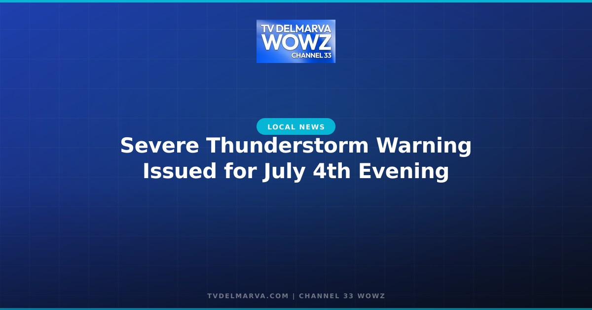Severe Thunderstorm Warning Issued for July 4th Evening