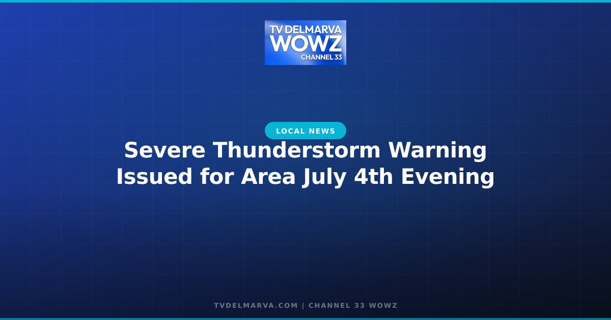Severe Thunderstorm Warning Issued for Area July 4th Evening