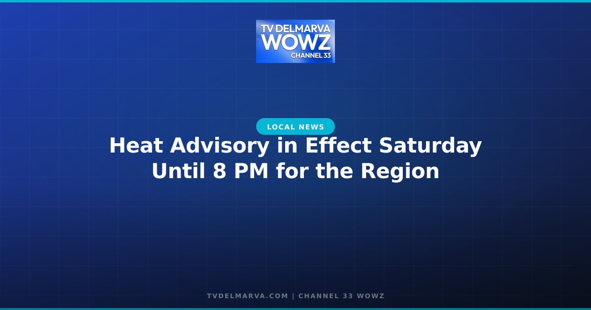 Heat Advisory in Effect Saturday Until 8 PM for the Region