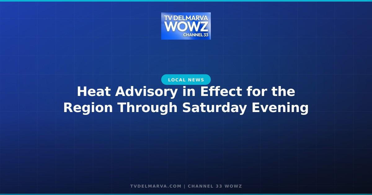 Heat Advisory in Effect for the Region Through Saturday Evening