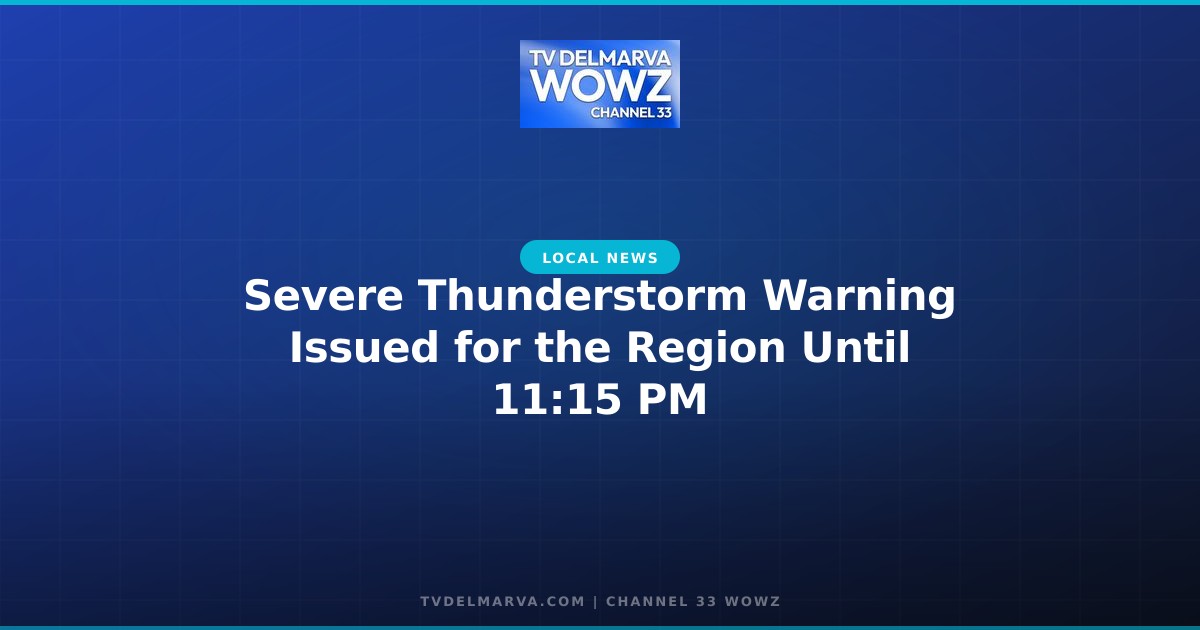Severe Thunderstorm Warning Issued for the Region Until 11:15 PM