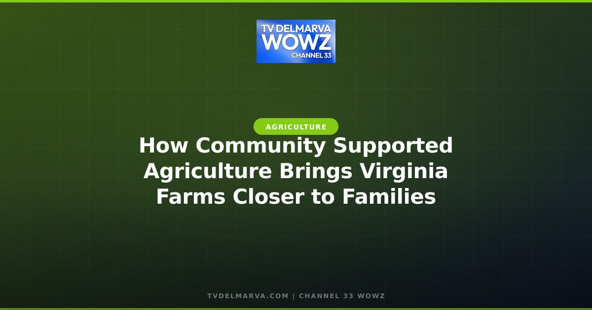 How Community Supported Agriculture Brings Virginia Farms Closer to Families