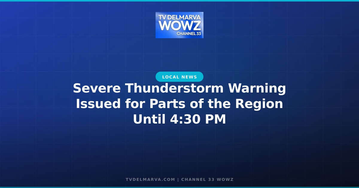 Severe Thunderstorm Warning Issued for Parts of the Region Until 4:30 PM