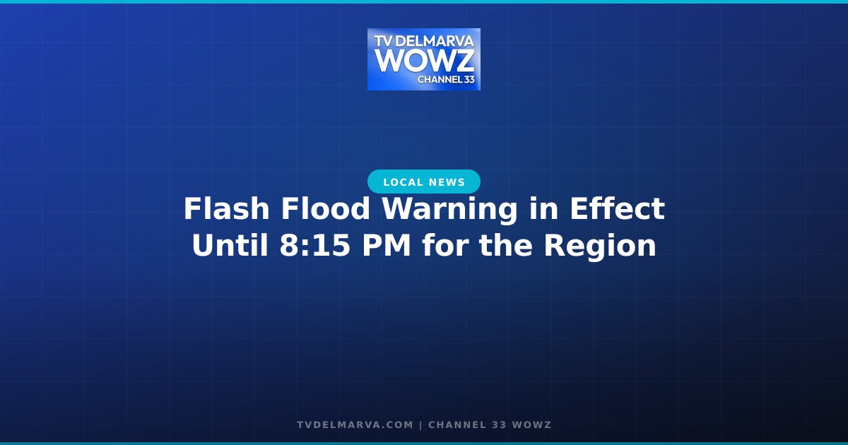 Flash Flood Warning in Effect Until 8:15 PM for the Region