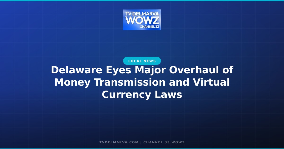 Delaware Eyes Major Overhaul of Money Transmission and Virtual Currency Laws