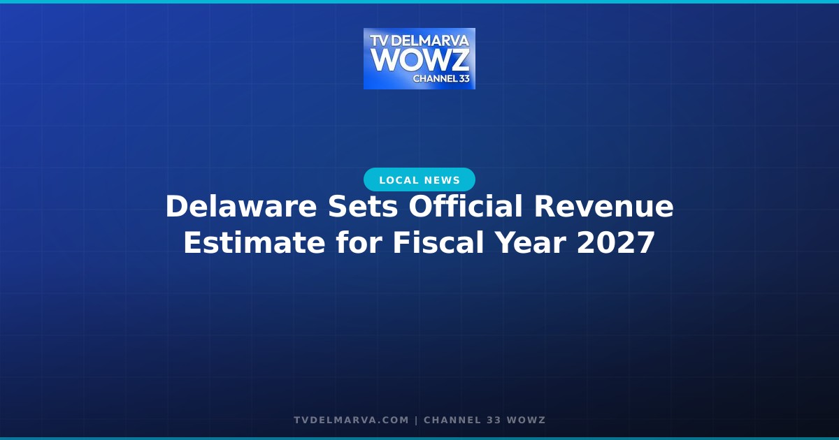 Delaware Sets Official Revenue Estimate for Fiscal Year 2027