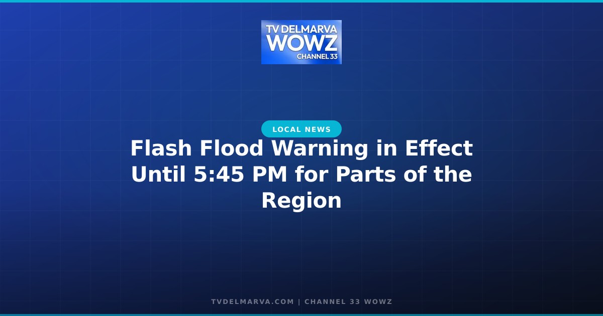 Flash Flood Warning in Effect Until 5:45 PM for Parts of the Region