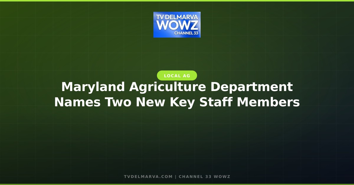 Maryland Agriculture Department Names Two New Key Staff Members