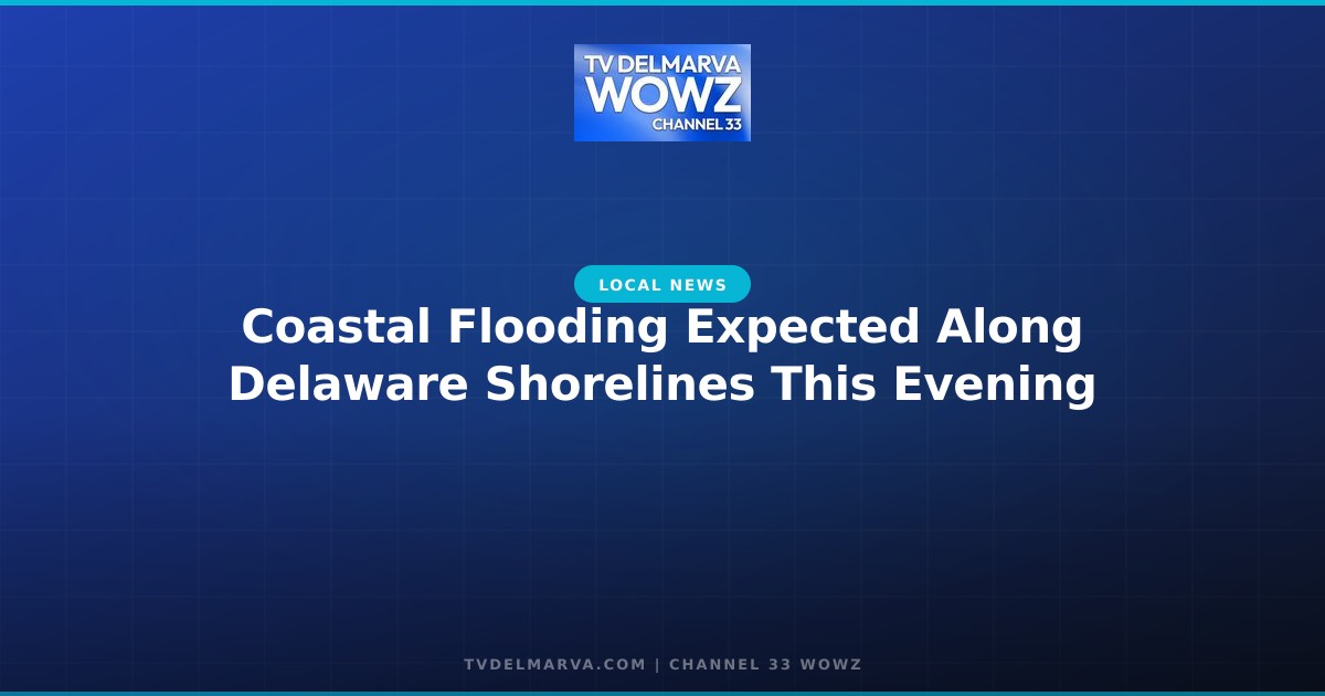 Coastal Flooding Expected Along Delaware Shorelines This Evening