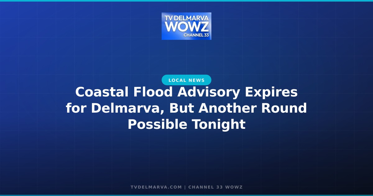 Coastal Flood Advisory Expires for Delmarva, But Another Round Possible Tonight