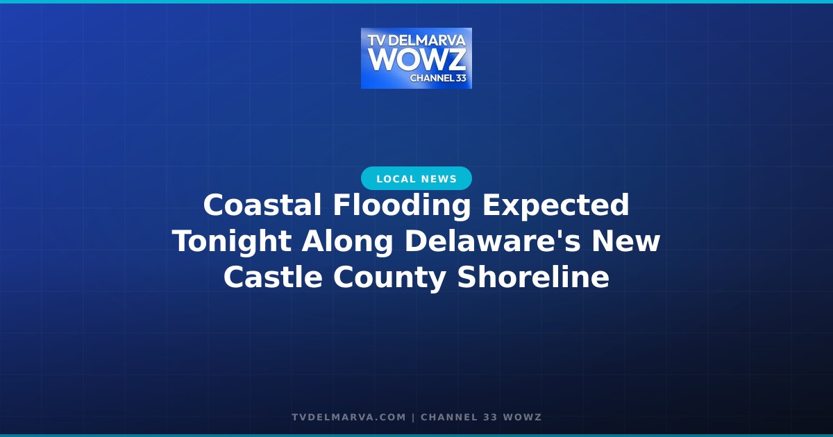 Coastal Flooding Expected Tonight Along Delaware’s New Castle County Shoreline