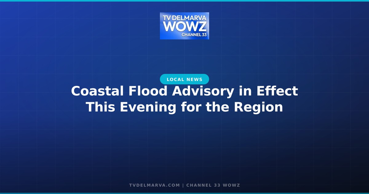 Coastal Flood Advisory in Effect This Evening for the Region