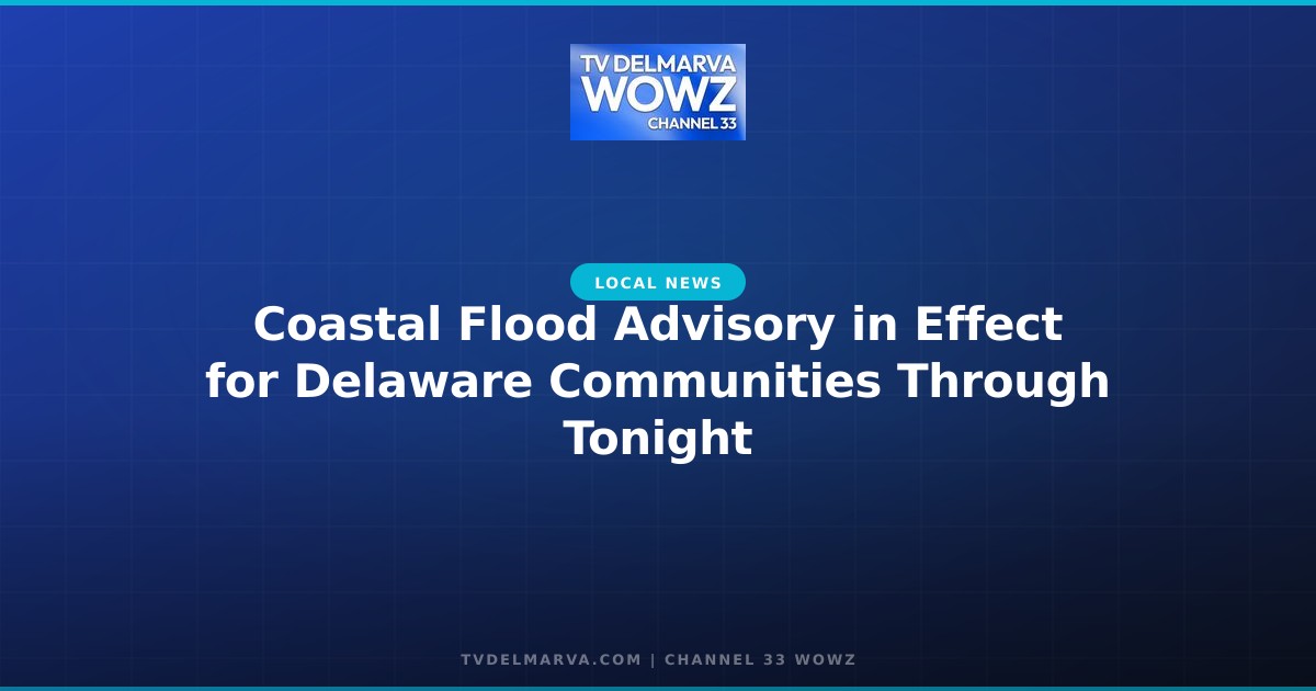 Coastal Flood Advisory in Effect for Delaware Communities Through Tonight