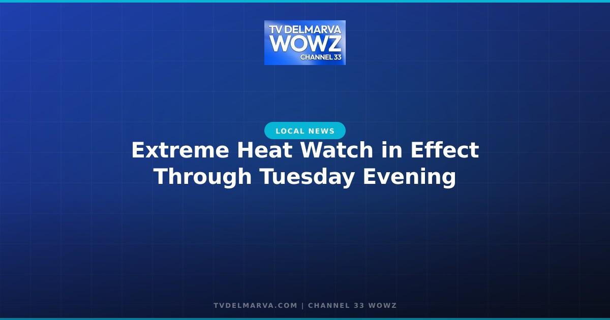 Extreme Heat Watch in Effect Through Tuesday Evening