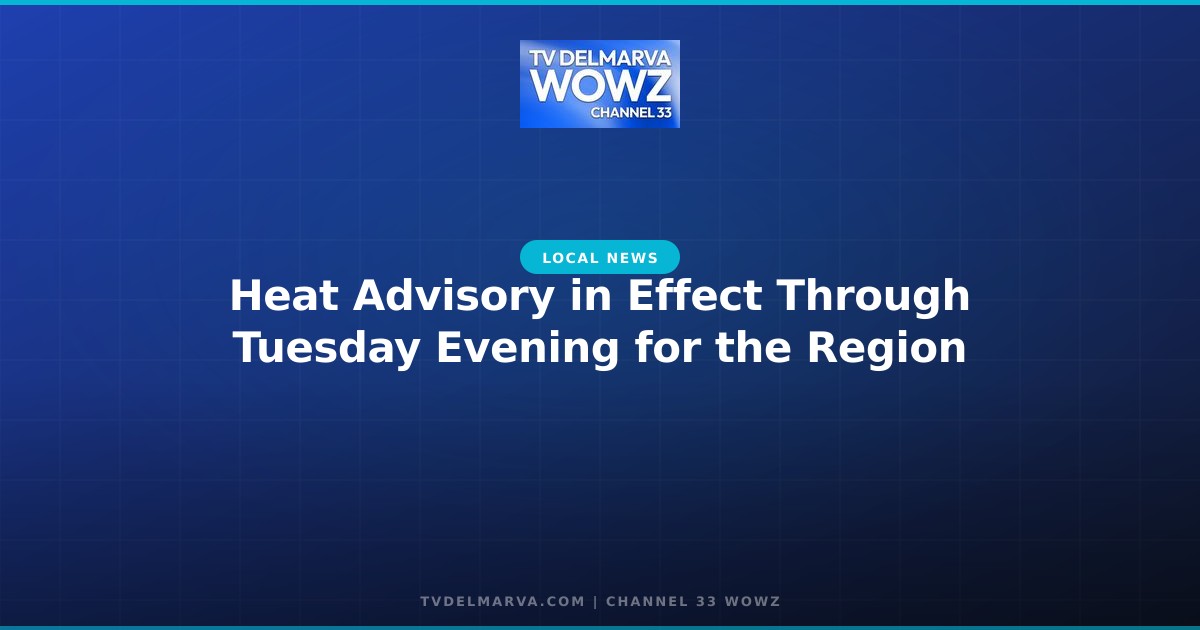 Heat Advisory in Effect Through Tuesday Evening for the Region