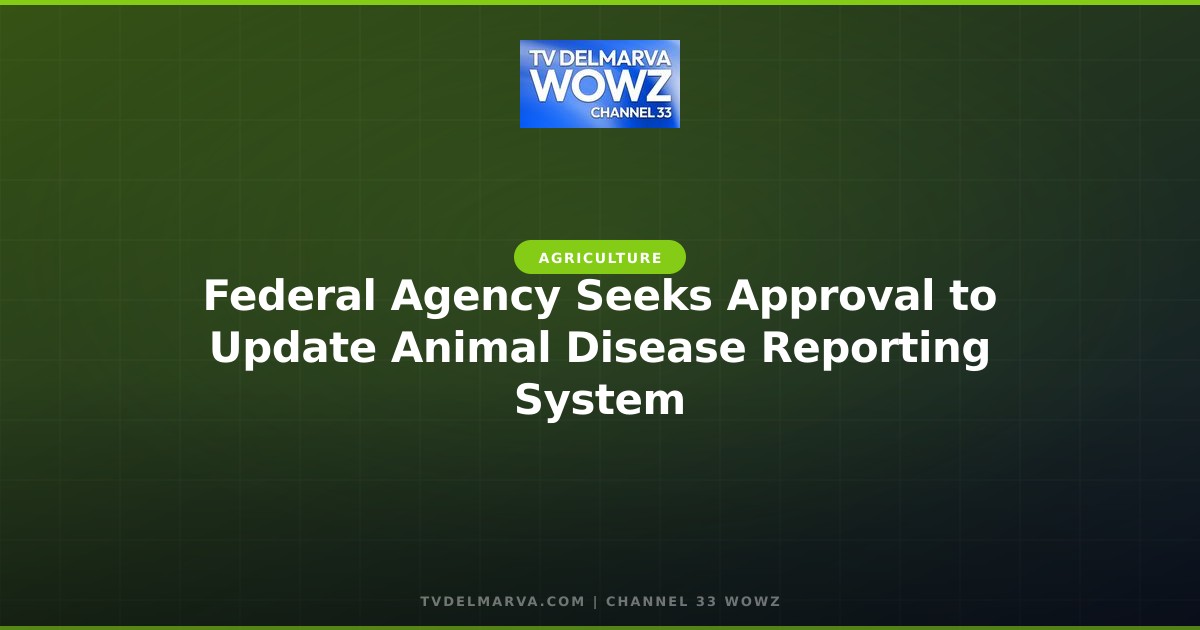 Federal Agency Seeks Approval to Update Animal Disease Reporting System
