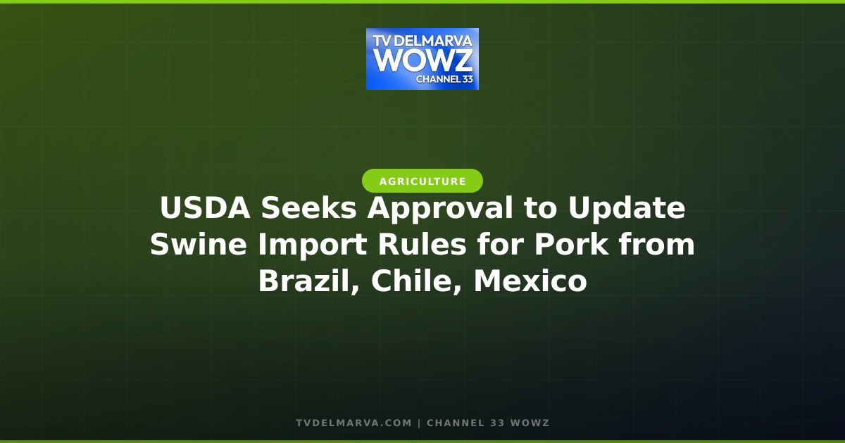 USDA Seeks Approval to Update Swine Import Rules for Pork from Brazil, Chile, Mexico