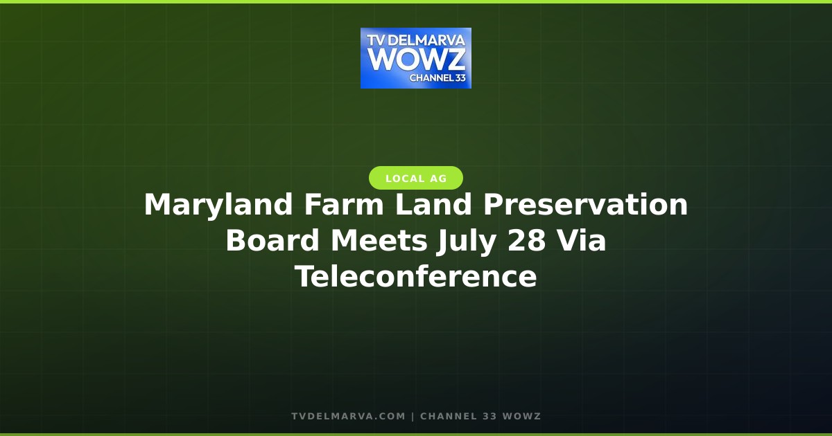 Maryland Farm Land Preservation Board Meets July 28 Via Teleconference