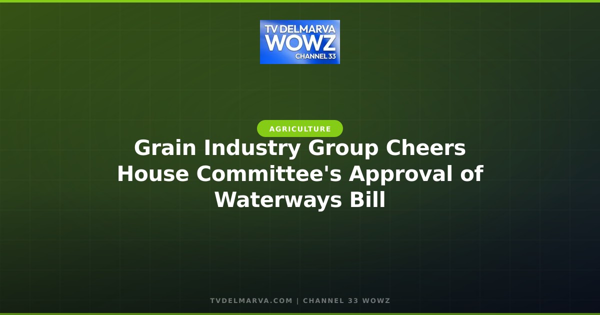 Grain Industry Group Cheers House Committee’s Approval of Waterways Bill