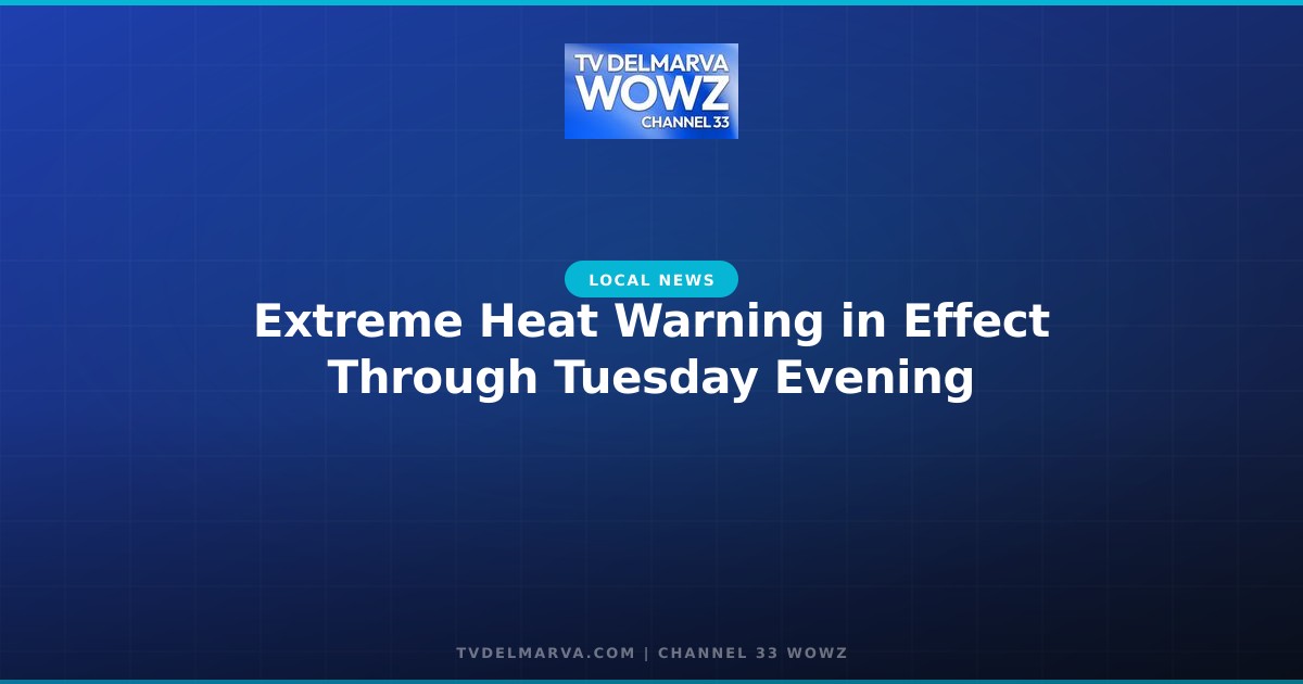 Extreme Heat Warning in Effect Through Tuesday Evening
