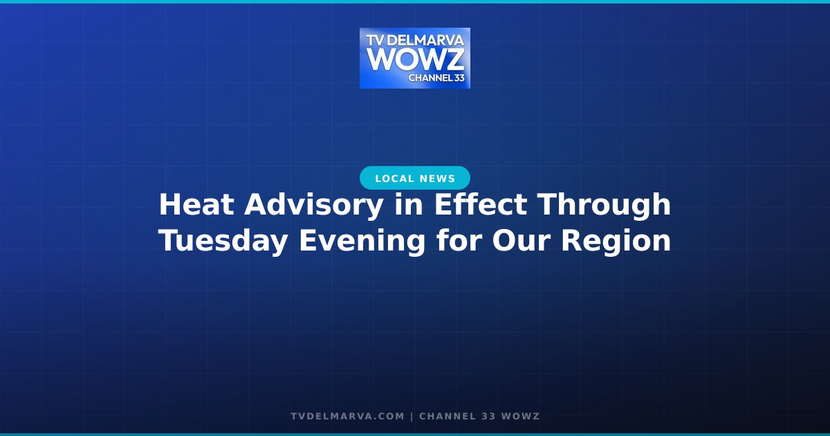 Heat Advisory in Effect Through Tuesday Evening for Our Region